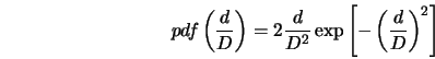  pdf \left(\frac{d}{D} \right) = 2 \frac{d}{D^2} \exp\left[-\left(\frac{d}{D} \right)^2 \right] 