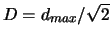 $D = d_{max}/\sqrt{2}$