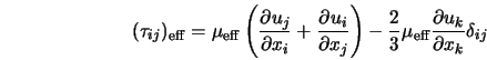 (\tau_{ij})_{\rm eff} = \mu_{\rm eff} \left(\frac{\partial u_... ...3} \mu_{\rm eff} \frac{\partial u_k}{\partial x_k} \delta_{ij} 