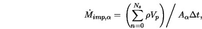  \dot{M}_{imp,\alpha} = \left. \left(\sum_{n=0}^{N_s} \rho V_p \right) \right/ { A_\alpha \Delta t }, 