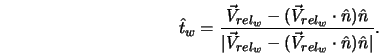  \hat{t}_w = \frac{ \vec{V}_{rel_w} - (\vec{V}_{rel_w} \cdot ... ...vec{V}_{rel_w} - (\vec{V}_{rel_w} \cdot \hat{n})\hat{n}\vert}. 