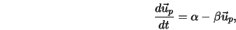  \frac{d \vec{u}_p}{d t} = \alpha - \beta \vec{u}_p, 