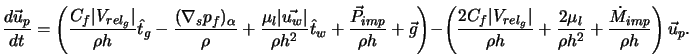  \frac{d \vec{u}_p}{d t} = \left(\frac{ C_f \vert V_{rel_g}... ...rho h^2} + \frac{ \dot{M}_{imp} }{\rho h} \right) \vec{u}_p. 