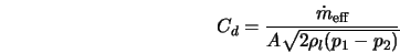  C_d = \frac{\dot{m}_{\rm eff}}{A \sqrt{2 \rho_l (p_1 - p_2)}} 