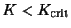 $K < K_{\rm crit}$