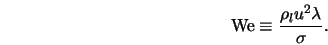  {\rm We} \equiv \frac{\rho_l u^2 \lambda}{\sigma} . 