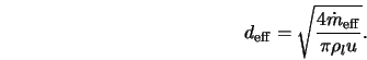  d_{\rm eff} = \sqrt{\frac{4\dot{m}_{\rm eff}}{\pi \rho_l u}}. 