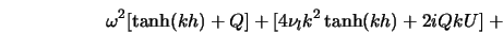 \omega^2[\tanh(kh) + Q] + [4\nu_l k^2 \tanh(kh) + 2iQkU] \; + 