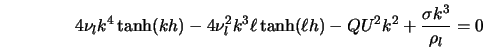  4\nu_l k^4 \tanh(kh) - 4\nu_l^2 k^3 \ell \tanh(\ell h) - QU^2 k^2 + \frac{\sigma k^3}{\rho_l} = 0 