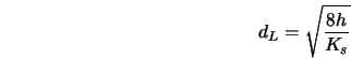 d_L = \sqrt{\frac{8h}{K_s}} 