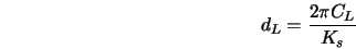  d_L = \frac{2 \pi C_L}{K_s} 