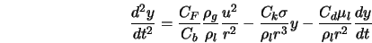  \frac{d^2 y}{dt^2} = \frac{C_F}{C_b} \frac{\rho_g}{\rho_l} \... ...ma}{\rho_l r^3} y - \frac{C_d \mu_l}{\rho_l r^2} \frac{dy}{dt} 