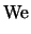 $\displaystyle {\rm We}$