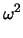 $\displaystyle \omega^2$