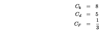 \begin{eqnarray*} C_k & = & 8 \\ C_d & = & 5 \\ C_F & = & \frac{1}{3} \\ \end{eqnarray*}