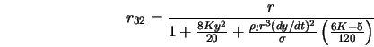  r_{32} = \frac{r}{1+\frac{8Ky^2}{20} + \frac{\rho_l r^3 (dy/dt)^2}{\sigma} \left(\frac{6K-5}{120}\right)} 