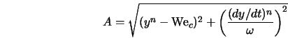  A = \sqrt{(y^n - {\rm We}_c)^2 + \left(\frac{(dy/dt)^n}{\omega}\right)^2} 