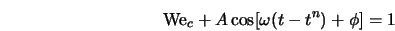  {\rm We}_c + A\cos [\omega(t-t^n) + \phi] = 1 