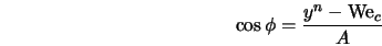  \cos \phi = \frac{y^n - {\rm We}_c}{A} 