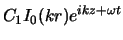$\displaystyle C_1 I_0 (kr) e^{ikz + \omega t}$