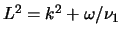 $L^2 = k^2 + \omega/\nu_1$