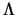 $\Lambda$