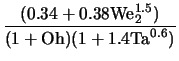 $\displaystyle \frac{(0.34 + 0.38{\rm We}_2^{1.5})}{(1 + {\rm Oh})(1 + 1.4{\rm Ta}^{0.6})}$
