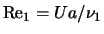 ${\rm Re}_1 = U a/\nu_1$
