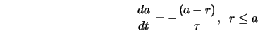  \frac{da}{dt} = -\frac{(a - r)}{\tau}, \; \; r \leq a 