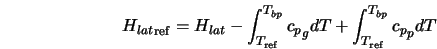  {H_{lat}}_{\rm ref} = H_{lat} - \int^{{T_{bp}}}_{T_{\rm ref}} c{_{p}}_g dT + \int^{{T_{bp}}}_{T_{\rm ref}} c{_{p}}_p dT 