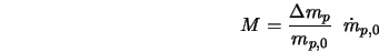  M = \frac{\Delta m_p}{m_{p,0}} \;\; \dot{m}_{p,0} 