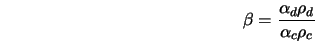  \beta = \frac{\alpha_d \rho_d}{\alpha_c \rho_c} 