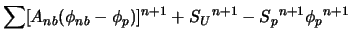 $\displaystyle \sum[A{_{nb}}(\phi{_{nb}} - \phi{_p})]^{n+1} + {S{_U}}^{n+1} - {S{_p}}^{n+1} {\phi{_p}}^{n+1} \nonumber$