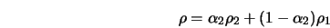  \rho = \alpha_2 \rho_2 + (1 - \alpha_2) \rho_1 