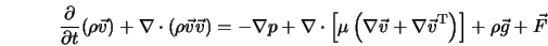  \frac{\partial}{\partial t} (\rho {\vec v}) + \nabla \cdot... ...bla {\vec v} ^{\rm T}\right)\right] + \rho {\vec g} + {\vec F} 