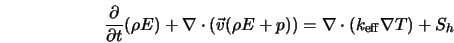  \frac{\partial}{\partial t} (\rho E) + \nabla \cdot ({\vec v... ... + p)) = \nabla \cdot \left(k_{\rm eff} \nabla T \right) + S_h 