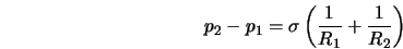  p_2 - p_1 = \sigma \left(\frac{1}{R_1} + \frac{1}{R_2} \right) 