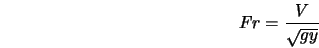 Fr = \frac{V}{\sqrt{gy}} 