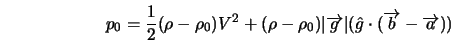  p_{\rm0} = \frac{1}{2}(\rho - \rho_{\rm0} ) V^2 + (\rho - \r... ...vert (\hat{g} \cdot (\overrightarrow{b} - \overrightarrow{a})) 
