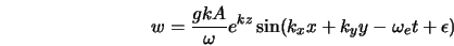 w = \frac{gkA}{\omega}e^{kz} \sin(k_x x+k_y y - \omega_e t+\epsilon) 