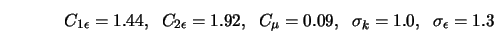 C_{1 \epsilon} = 1.44, \;\; C_{2 \epsilon} = 1.92, \;\; C_{\mu} = 0.09, \;\; \sigma_k = 1.0, \;\; \sigma_{\epsilon} = 1.3 