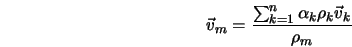 \vec{v}_m = \frac{ \sum_{k=1}^{n} { \alpha_k \rho_k \vec{v}_k }}{\rho_m} 