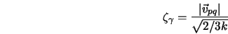 \zeta_{\gamma}= \frac{\vert\vec {v}_{pq}\vert}{\sqrt{2/3 k}} 