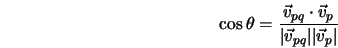  \cos \theta = \frac{\vec {v}_{pq} \cdot \vec {v}_{p}}{\vert\vec {v}_{pq}\vert \vert\vec {v}_{p}\vert} 