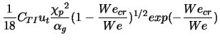 $\displaystyle \frac{1}{18}C_{TI} u_t \frac{{\chi_p}^2}{\alpha_g}(1-\frac{We_{cr}}{We})^{1/2}exp(-\frac{We_{cr}}{We})$