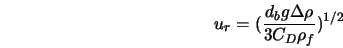  u_r = (\frac{d_b g \Delta \rho}{3 C_D \rho_f})^{1/2} 