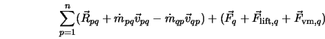  \sum_{p=1}^n (\vec R_{pq} + \dot{m}_{pq} \vec v_{pq} - \dot... ...p}) + (\vec F_q + \vec F_{{\rm lift},q} + \vec F_{{\rm vm},q}) 