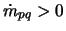 $\dot{m}_{pq} > 0$