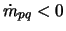 $\dot{m}_{pq} < 0$