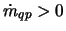 $\dot{m}_{qp} > 0$